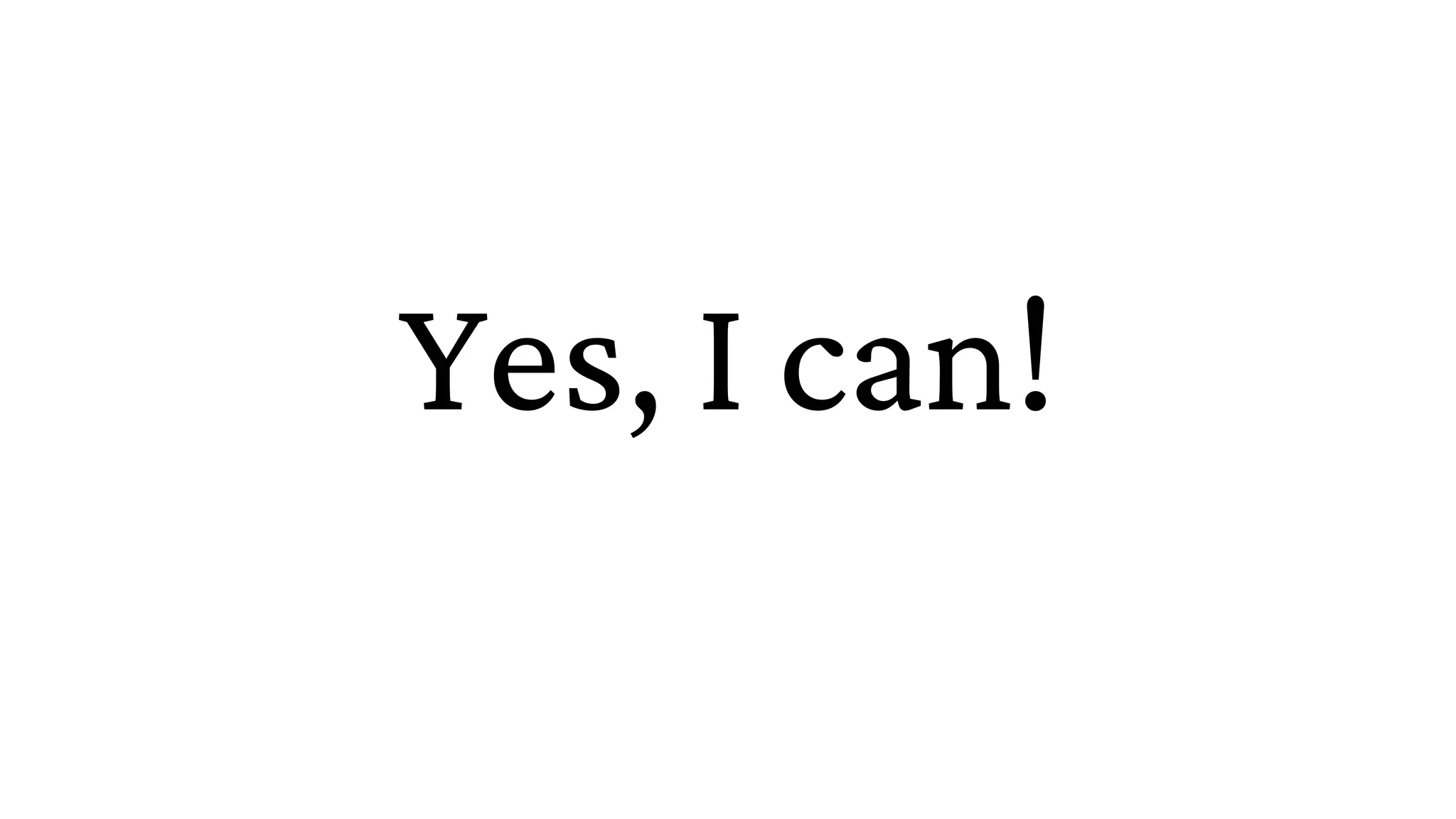 Yes, I can!
 
