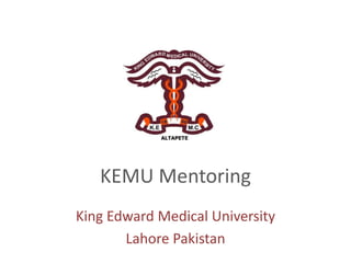 KEMU Mentoring
King Edward Medical University
Lahore Pakistan
 