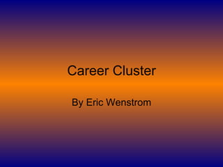 Career Cluster

By Eric Wenstrom
 