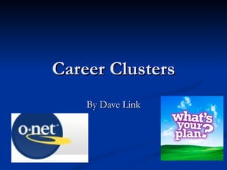 Career Clusters
    By Dave Link
 