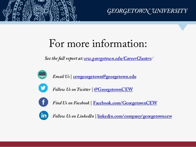 For more information:
See the full report at: cew.georgetown.edu/CareerClusters/
	
  
Email Us | cewgeorgetown@georgetown....