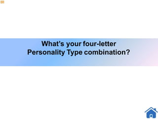 What’s your four-letter
Personality Type combination?
 
