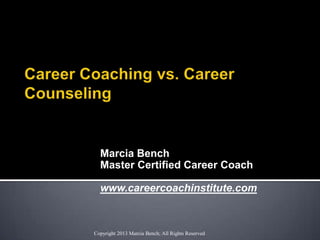 Marcia Bench
MasterCertified CareerCoach
CareerCoach Institute
 