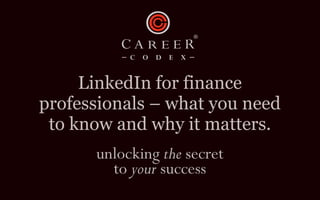 LinkedIn for finance
professionals – what you need
to know and why it matters.
 
