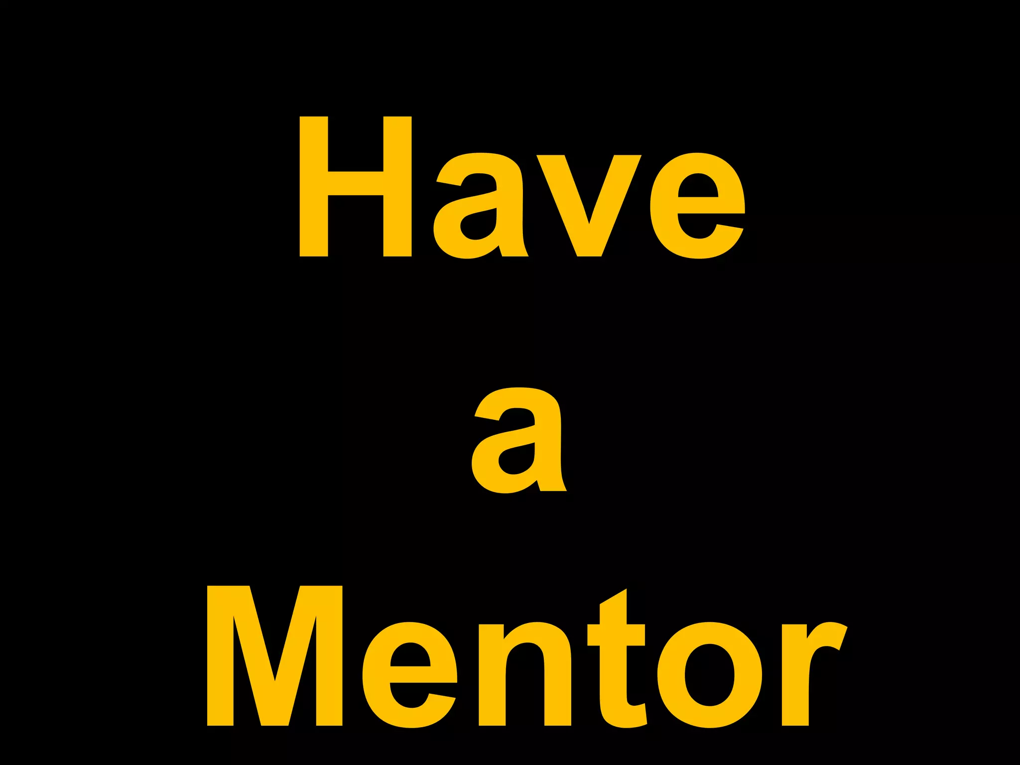 Have
a
Mentor
 