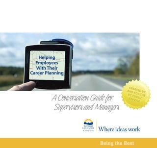 Being the Best
AConversationGuidefor
Supervisors and Managers
Helping
Employees
WithTheir
Career Planning
 