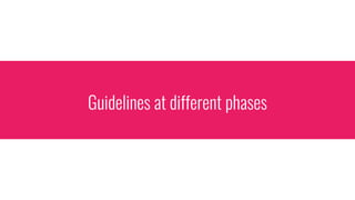 Guidelines at different phases
 