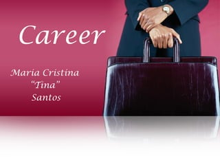 Career
Maria Cristina
“Tina”
Santos
mariacristinajsantos.blogspot.com
http://dlsu.academia.edu/MariaCristinaSantos
 