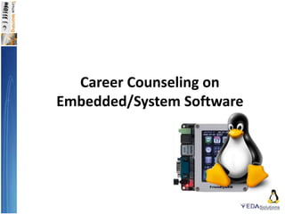 Career Counseling on 
Embedded/System Software 
 
