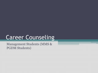 Career Counseling
Management Students (MMS &
PGDM Students)
 