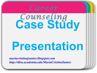WINTERTemplate
Case Study
Presentation
Career
Counseling
mariacristinajsantos.blogspot.com
http://dlsu.academia.edu/MariaCristinaSantos
 