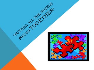 “Putting all the puzzle pieces together”