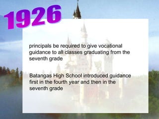 principals be required to give vocational
guidance to all classes graduating from the
seventh grade


Batangas High School introduced guidance
first in the fourth year and then in the
seventh grade
 