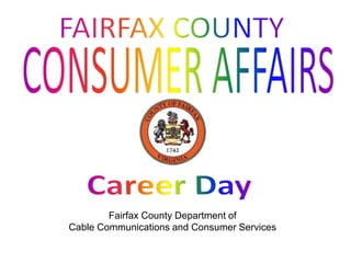 Fairfax County Department of
Cable Communications and Consumer Services
 