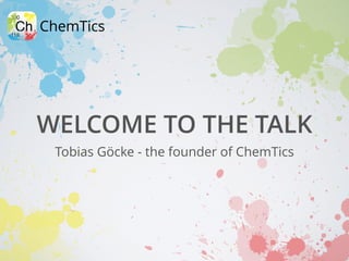 WELCOME TO THE TALK
Tobias Göcke - the founder of ChemTics
 