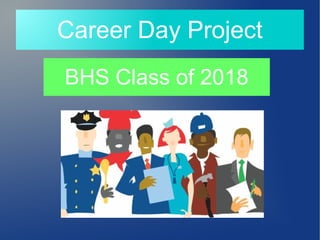 Career Day Project
BHS Class of 2018
 
