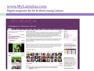 www.MyLatinitas.com
Digital magazine by, for & about young Latinas
 