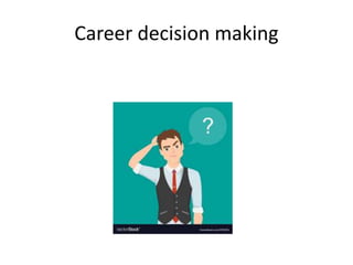 Career decision making
 