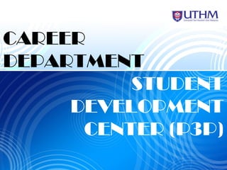 CAREER
DEPARTMENT
STUDENT
DEVELOPMENT
CENTER (P3P)
 