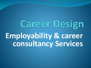 Employability & career
consultancy Services
 