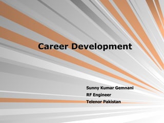 Career Development   Sunny Kumar Gemnani RF Engineer  Telenor Pakistan 