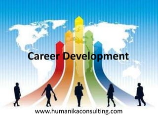 Career Development
www.humanikaconsulting.com
 