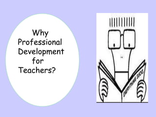 Why
Professional
Development
for
Teachers?

 