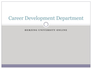 Career Development Department
HERZING UNIVERSITY ONLINE

 