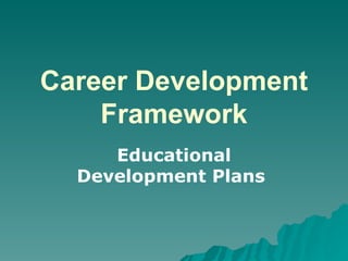 Career Development Framework Educational Development Plans   
