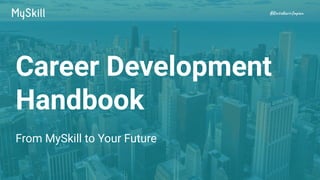 #RintisKarirImpian
Career Development
Handbook
From MySkill to Your Future
 