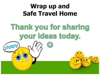Wrap up and
Safe Travel Home
 