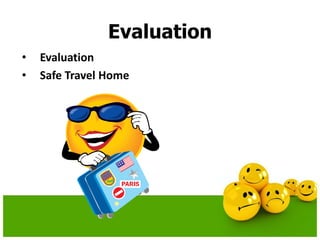 Evaluation
• Evaluation
• Safe Travel Home
 