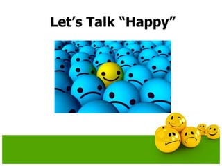 Let’s Talk “Happy”
 