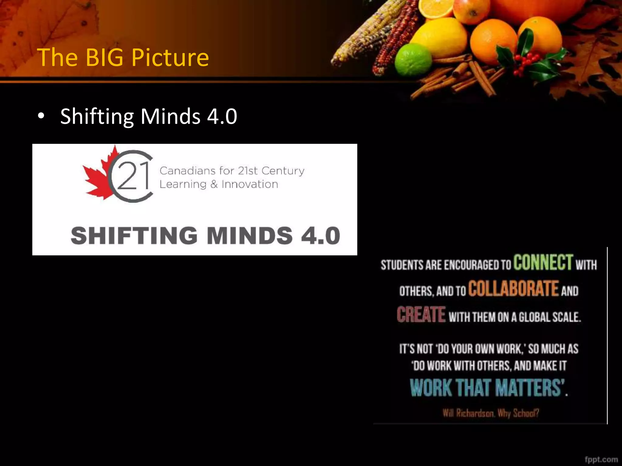 The BIG Picture
• Shifting Minds 4.0
 