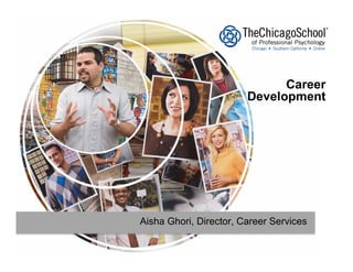 Career
                        Development




Aisha Ghori, Director, Career Services
 
