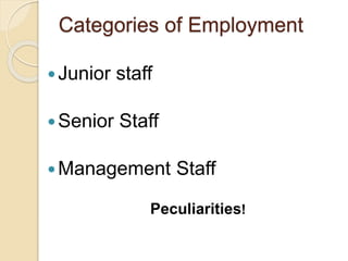 Categories of Employment
Junior staff
Senior Staff
Management Staff
Peculiarities!
 