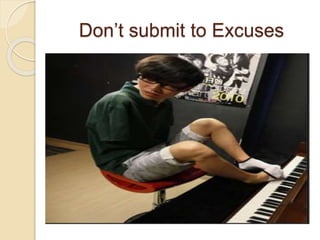 Don’t submit to Excuses
 