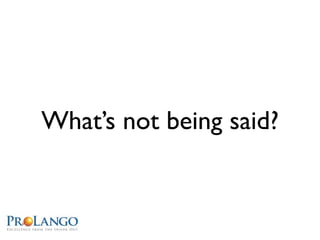 What’s not being said?
 