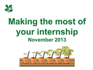Making the most of
your internship
November 2013

Heelis

 