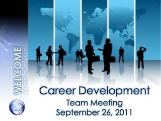 WELCOME Career Development Team Meeting September 26, 2011 
