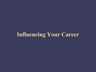 Influencing Your Career
 