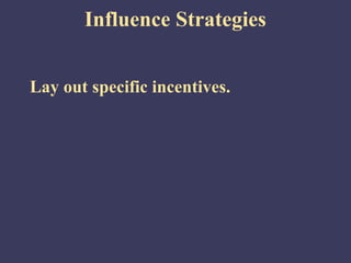 Influence Strategies


Lay out specific incentives.
 