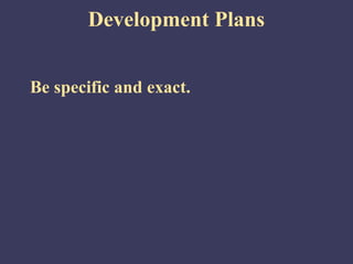 Development Plans


Be specific and exact.
 
