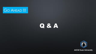 GO AHEAD !!!
Q & A
AIChE Suez University
 