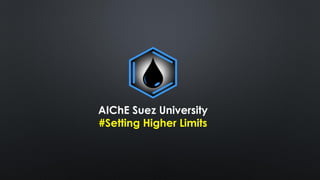 AIChE Suez University
#Setting Higher Limits
 