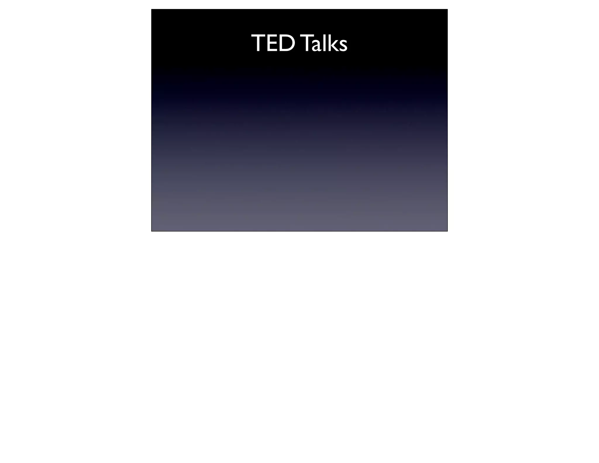 TED Talks
 