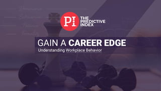 THE PREDICTIVE INDEX
GAIN A CAREER EDGE
Become an interpersonal communication Jedi master.
 