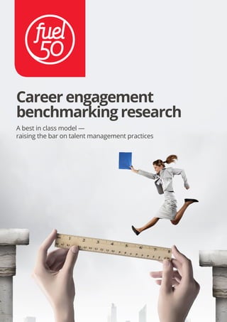 Career engagement 
benchmarking research 
A best in class model — 
raising the bar on talent management practices  