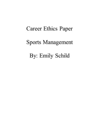 Career Ethics Paper
Sports Management
By: Emily Schild
 