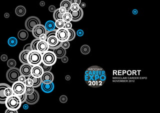 REPORT
WROCLAW CAREER EXPO
NOVEMBER 2012
 